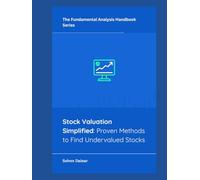 Stock Valuation Simplified: Proven Methods to Find Undervalued Stocks (The Fundamental Analysis Handbook Series)