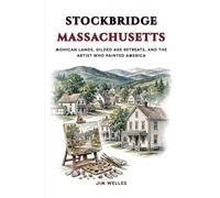 Stockbridge Massachusetts: Mohican Lands, Gilded Age Retreats, and the Artist Who Painted America