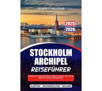 STOCKHOLM ARCHIPEL REISEFÜHRER 2025-2026: Entdecken Sie Inseln, lokale Kultur, Outdoor-Abenteuer und versteckte Schätze in Schwedens Küstenparadies