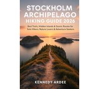 STOCKHOLM ARCHIPELAGO HIKING GUIDE 2026: Best Trails, Hidden Islands & Scenic Routes for Solo Hikers, Nature Lovers & Adventure Seekers: 33 (Looming Horizons 2025)
