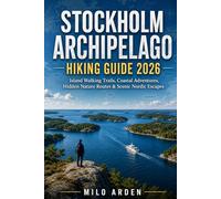 STOCKHOLM ARCHIPELAGO HIKING GUIDE 2026: Island Walking Trails, Coastal Adventures, Hidden Nature Routes & Scenic Nordic Escapes: 21 (THE PATHFINDER TRAILS SERIES)