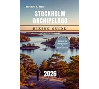 Stockholm Archipelago Hiking Guide 2026: Trails, Ferries, Culture, and Food Across the Islands of Grinda, Utö, Sandhamn & Möja - Plus a Bonus ‘50 Things to Do’