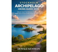 STOCKHOLM ARCHIPELAGO HIKING GUIDE 2026: Ultimate Island Trail Adventure, Scenic Coastal Walks, Hidden Gems & Easy-to-Follow Routes for Every Explorer (THE EXPLORER'S TRAIL GUIDE SERIES)