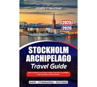 STOCKHOLM ARCHIPELAGO TRAVEL GUIDE 2025-2026: Discover Islands, Local Culture, Outdoor Adventures, and Hidden Gems in Sweden’s Coastal Paradise