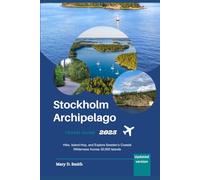 Stockholm Archipelago Travel Guide 2025: Hike, Island-Hop, and Explore Sweden’s Coastal Wilderness Across 30,000 Islands