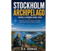 STOCKHOLM ARCHIPELAGO TRAVEL & HIKING GUIDE 2026: Island Trails, Scenic Ferry Routes, Coastal Walks, Hidden Nordic Escapes & Outdoor Adventures (The Wild Paths Collection)