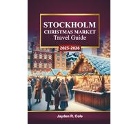 STOCKHOLM CHRISTMAS MARKET Travel Guide 2025-2026: Discover Sweden Holiday Attractions, Festive Shopping, Winter Events, Food Tours, Local Culture, Maps, and Practical Tips