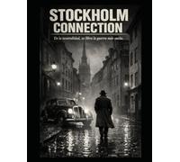 STOCKHOLM CONNECTION En la neutralidad, se libra la guerra más sucia.