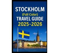 Stockholm(full color travel guide)2025-2026: Explore Experts ultimate budgeted Food and Accomodation vacation planning tricks