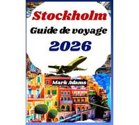 STOCKHOLM GUIDE DE VOYAGE 2026: Itinéraire privilégié et conseils pour explorer la capitale insulaire de la Suède et au-delà