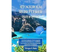 STOCKHOLM REISEFÜHRER 2024-2025: Atemberaubende Mischung aus historischem Charme, moderner Innovation und atemberaubender natürlicher Schönheit