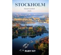 STOCKHOLM REISEFÜHRER 2025: Eine Reise durch Skandinaviens zeitlose Schönheit und moderne Wunder