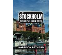 Stockholm Reiseführer 2025: Entdecken Sie die Stadt mit ihrer Kultur, Geschichte und ihrem modernen nordischen Charme