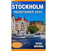 Stockholm Reiseführer 2025: Entdecken Sie Insidertipps, Reiserouten und lokale Geheimnisse für jeden Reisenden: Erkunden Sie das Herz der schwedischen Hauptstadt