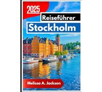 Stockholm Reiseführer 2025: Entdecken Sie Schwedens königliches Archipel, innovatives Design und lebendige Kultur