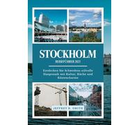 Stockholm Reiseführer 2025: Entdecken Sie Schwedens stilvolle Hauptstadt mit Kultur, Küche und Küstencharme