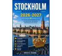 STOCKHOLM REISEFÜHRER 2026-2027: Lokale Viertel, historische Sehenswürdigkeiten, Abenteuer im Schärenmeer, malerische Spaziergänge, praktische ... sichere Erkundung von Schwedens Hauptstadt
