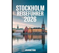 Stockholm Reiseführer 2026: Die besten Aktivitäten, Top-Sehenswürdigkeiten, Essen, Reiserouten und Reisetipps für Erstbesucher