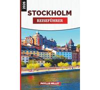 STOCKHOLM REISEFÜHRER 2026: Sehenswürdigkeiten, Altstadtspaziergänge, Ausflüge in den Schärengarten, lokales Essen, Museen, Wetter und Tipps zur Urlaubsplanung