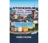 STOCKHOLM TRAVEL GUIDE 2025-2026: Discover the Best Attractions, Local Tips, Hidden Gems, and Practical Advice for a Smooth and Memorable Trip