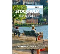STOCKHOLM TRAVEL GUIDE 2025: Plan Your Dream Trip to Stockholm with Expert Advice and Insights
