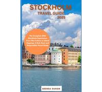 STOCKHOLM TRAVEL GUIDE 2025: The Complete 2025 Stockholm Experience: From Fika Culture to Island Hopping, A Rich, Real, and Responsible Travel Guide
