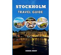 STOCKHOLM TRAVEL GUIDE 2026-2027: Explore Stockholm Like a Local with Updated Maps Day by Day Itineraries Must See Attractions Sustainable Travel Tips and Authentic Experiences Across Sweden