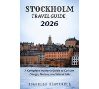 STOCKHOLM TRAVEL GUIDE 2026: A Complete Insider’s Guide to Culture, Design, Nature, and Island Life