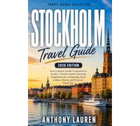 Stockholm Travel Guide 2026 Edition: Your Complete Insider Companion to Sweden's Nordic Capital, Featuring Neighborhoods, Archipelago, Food, Culture, History, and Practical Travel Tips