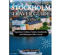 STOCKHOLM TRAVEL GUIDE 2026: Experience Culture, Cuisine, Landmarks, and Adventures Like a Local