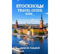 STOCKHOLM TRAVEL GUIDE 2026: Urban Adventures, Nordic Culture, and Unforgettable Moments by the Baltic Sea