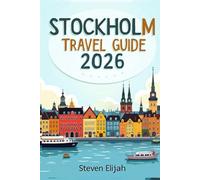 Stockholm Travel Guide 2026: Your Essential Companion to Sweden ’ s Island Capital, from Gamla Stan to the Archipelago (Every travelers guide)