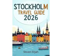 Stockholm Travel Guide 2026: Your Essential Companion to Sweden ’ s Island Capital, from Gamla Stan to the Archipelago (Every travelers guide)