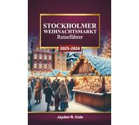 STOCKHOLMER WEIHNACHTSMARKT Reiseführer 2025-2026: Entdecken Sie Schweden Feiertagsattraktionen, festliche Einkäufe, Winterveranstaltungen, kulinarische Touren, lokale Kultur, Karten