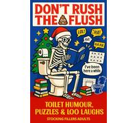 Stocking Fillers Adults: Don’t Rush the Flush: Toilet Humour, Puzzles & Loo Laughs for Men and Women