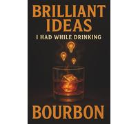 Stocking Fillers For Friends: Brilliant Ideas I Had While Drinking Bourbon | Perfect for Friends and Colleagues | Gag Gift Idea for Coworkers | ... Gift for Friends | Blank Note 6"x 9" Journal