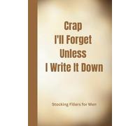 Stocking Fillers for Men: Crap I'll Forget Unless I Write It Down: Funny Lined Notebook for Work, Stocking Fillers for Women