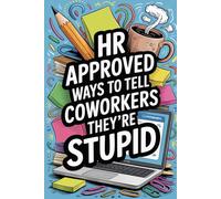 Stocking Fillers For Women: Human Resources Approved Ways To Tell Coworkers They're Stupid: Cute and Funny 200 One Liners for Adults or Older Teenage Girls