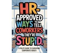 Stocking Fillers: Human Resources Approved Ways to Tell Coworkers They’re Stupid: Workplace Laughs, Safe Sarcasm & Witty Office Translations | A Funny Gag Gift for Men, Women, Adults & Teammates