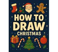 Stocking Fillers Kids: How to Draw Christmas: 150 Cute and Easy Holiday Drawings for Kids, Teens & the Whole Family