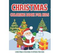 Stocking Stuffer For Kids: Christmas Coloring Book: Fun and Easy Designs Along with Funny Santa Claus, Chubby Snowman, Reindeer, ... Elements. (Perfect Gift Ideas For Christmas)