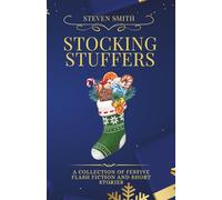 Stocking Stuffers: A collection of festive flash fiction: A collection of festive flash fiction and short stories