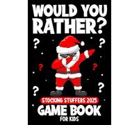 Stocking Stuffers for Kids: Would you Rather? Christmas Edition: A Fun Family Activity Book for Boys and Girls Ages 6, 7, 8, 9, 10, 11, and 12 Years Old (Kids Stocking Stuffers for Boys and Girls)