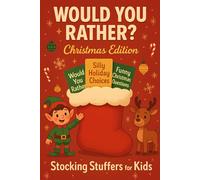 Stocking Stuffers for Kids: Would You Rather - The Perfect Funny & Hilarious Christmas Gift for Kids, Packed with Silly Choices, Festive Laughs & Holiday Fun