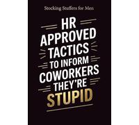 Stocking Stuffers for Men: HR-Approved Tactics to Inform Coworkers They're Stupid: A Funny Office Gag Book for Him