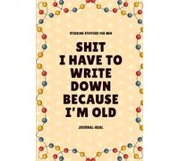 Stocking Stuffers For Men: I Have to Write Down Because I'm Old Journal Goal: Funny Gag Gift Notebook for Men, Christmas Present for Dad, Husband, and Grandpa (Stocking Stuffers For Adults)