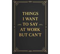 Stocking Stuffers for Men: Things I Want to Say at Work but Can't (Funny Lined Notebook With Quotes)