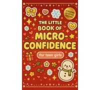 Stocking Stuffers For Teen Girls 2025: The Little Book Of Micro-Confidence: This Little Book Gives Your Teen the Tiny Daily Boosts of Courage, ... and More Herself One Minute at a Time
