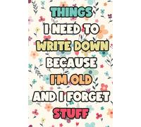 Stocking Stuffers for Women: Things I Need to Write Down Because I'm Old and I Forget Stuff: Blank Lined Notebook, Funny Gag Exchange Idea