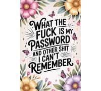 Stocking Stuffers for Women: What the Fuck Is My Password and Other Shit I Can’t Remember: A Funny Internet Organizer Notebook with Sarcastic Quotes for Coworkers, Adults, Seniors & Gag Gift Lovers